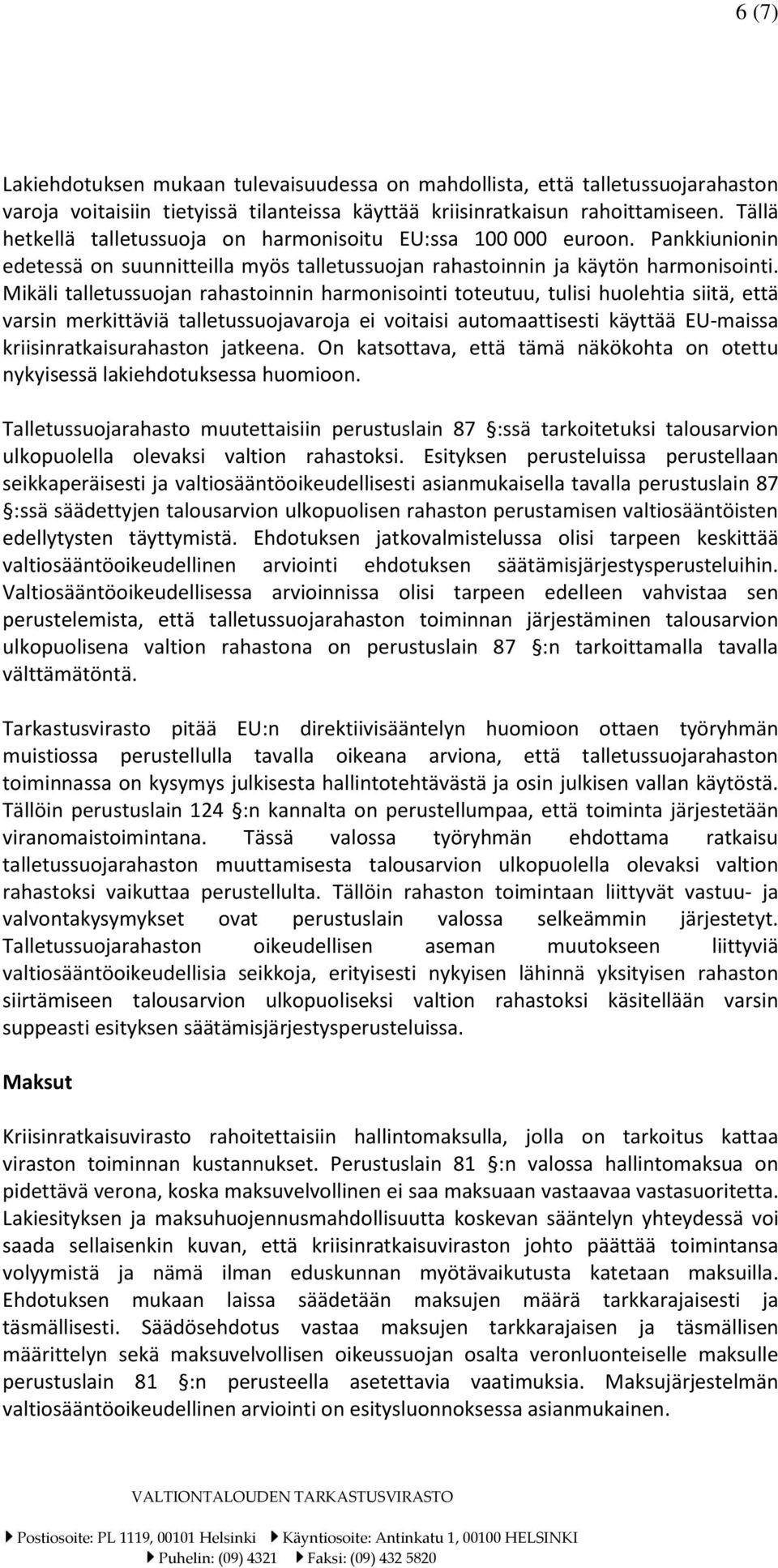 Mikäli talletussuojan rahastoinnin harmonisointi toteutuu, tulisi huolehtia siitä, että varsin merkittäviä talletussuojavaroja ei voitaisi automaattisesti käyttää EU-maissa kriisinratkaisurahaston