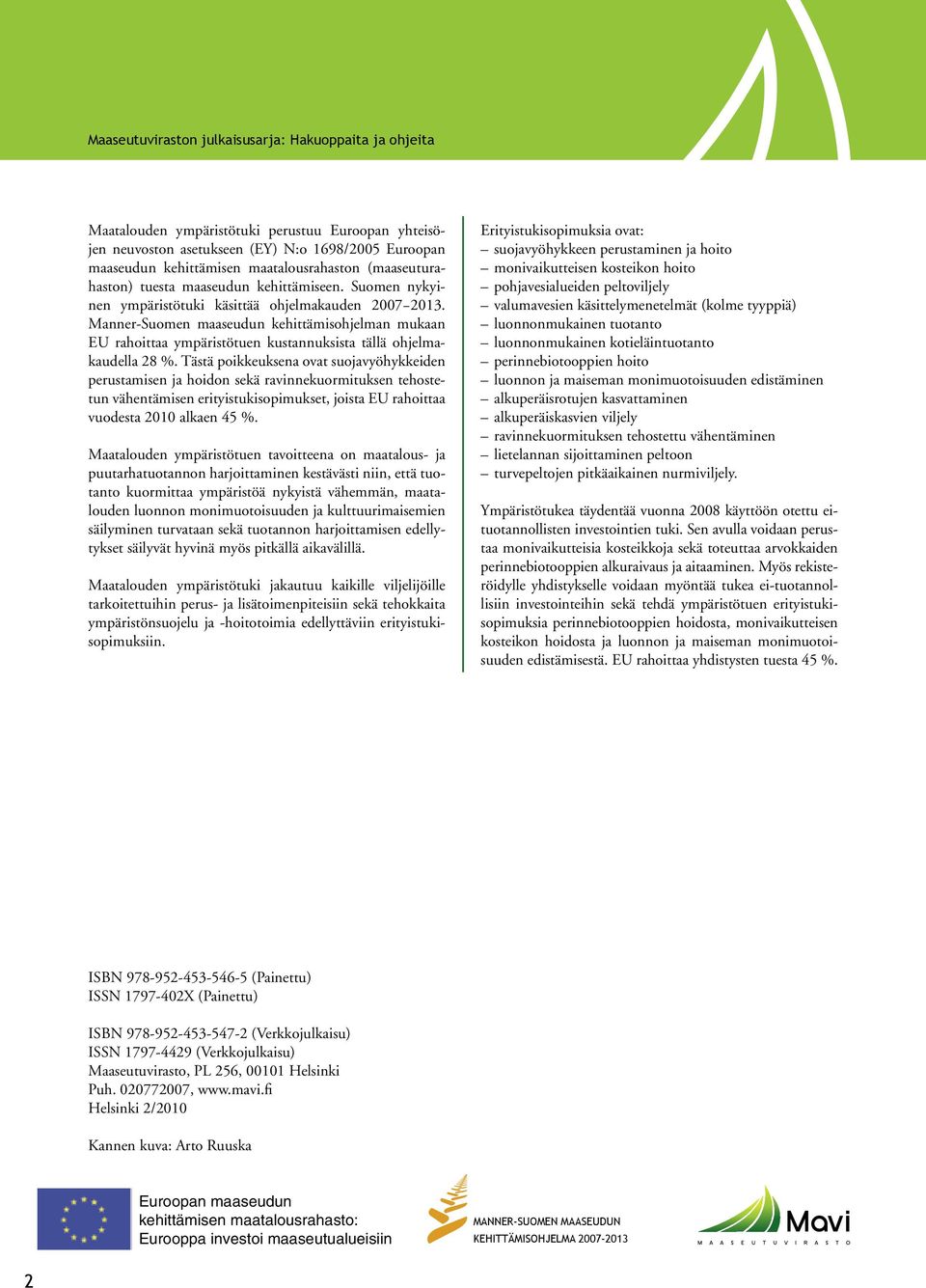 Suomen nykyi- pohjavesialueiden peltoviljely monivaikutteisen kosteikon hoito nen ympäristötuki käsittää ohjelmakauden 2007 2013.