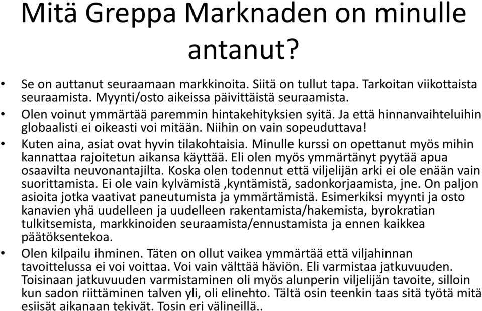 Minulle kurssi on opettanut myös mihin kannattaa rajoitetun aikansa käyttää. Eli olen myös ymmärtänyt pyytää apua osaavilta neuvonantajilta.