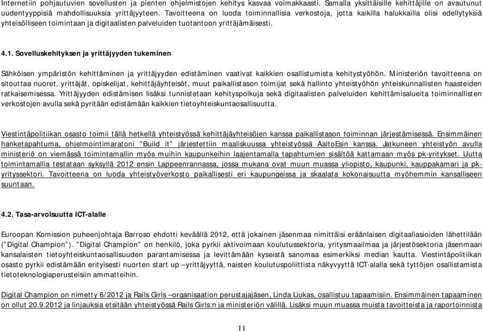 Sovelluskehityksen ja yrittäjyyden tukeminen Sähköisen ympäristön kehittäminen ja yrittäjyyden edistäminen vaativat kaikkien osallistumista kehitystyöhön.