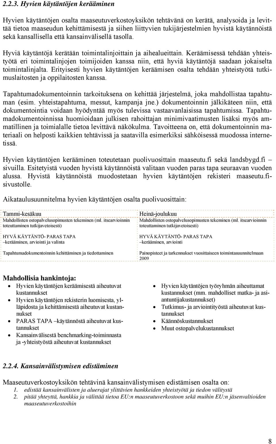 hyvistä käytännöistä sekä kansallisella että kansainvälisellä tasolla. Hyviä käytäntöjä kerätään toimintalinjoittain ja aihealueittain.