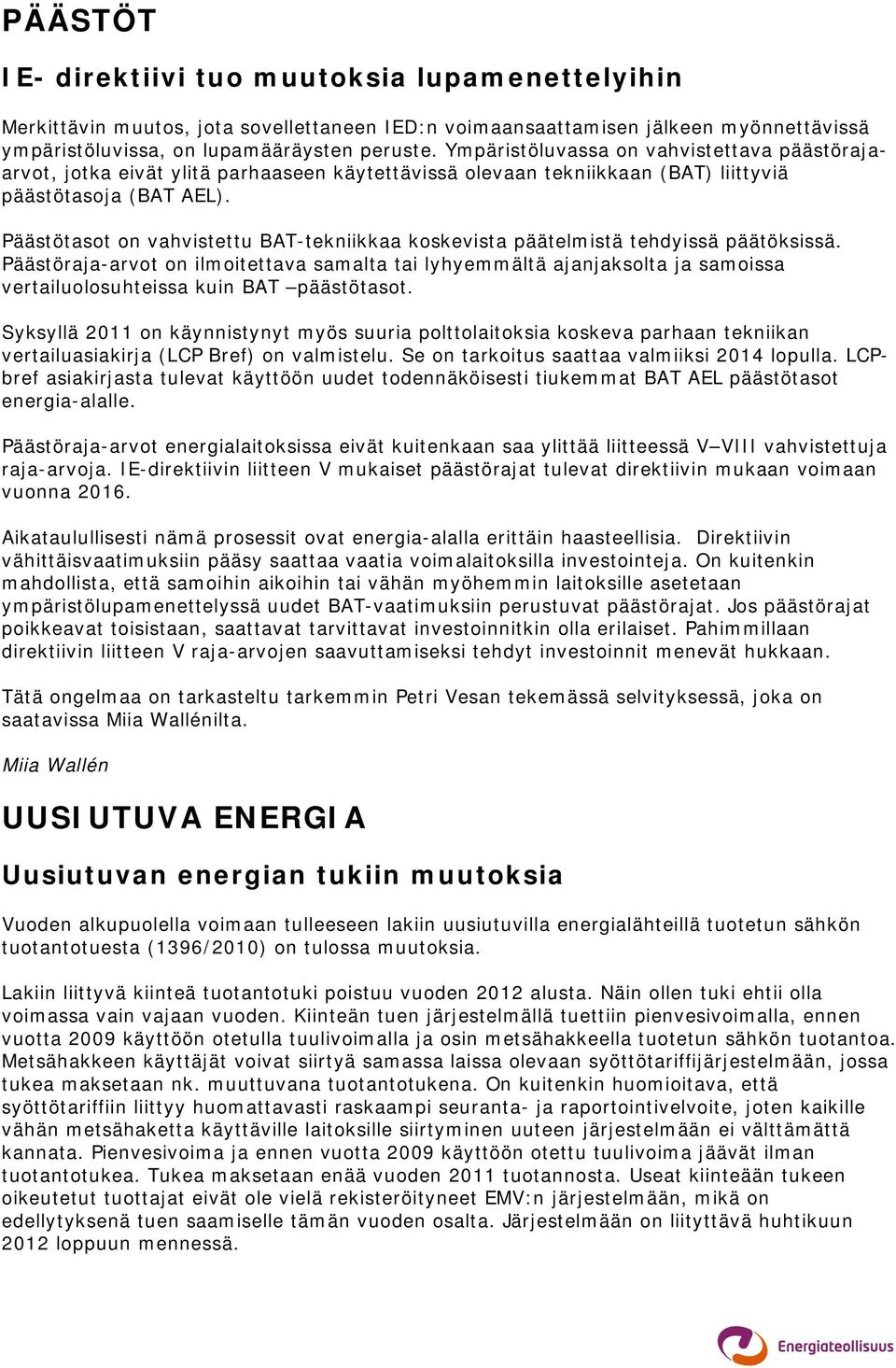 Päästötasot on vahvistettu BAT-tekniikkaa koskevista päätelmistä tehdyissä päätöksissä.