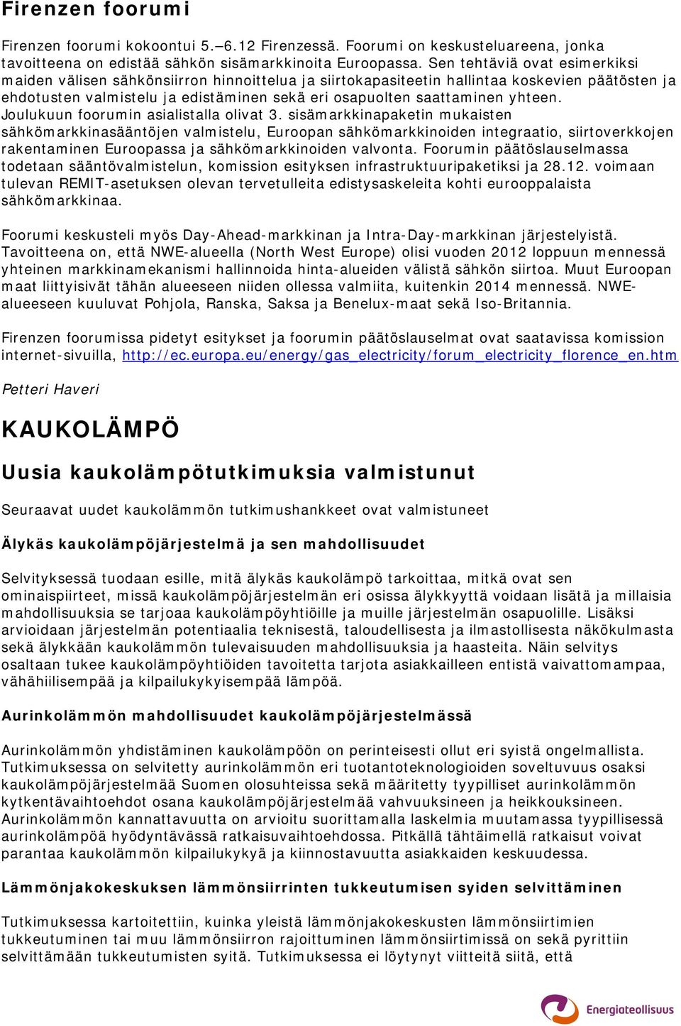 yhteen. Joulukuun foorumin asialistalla olivat 3.