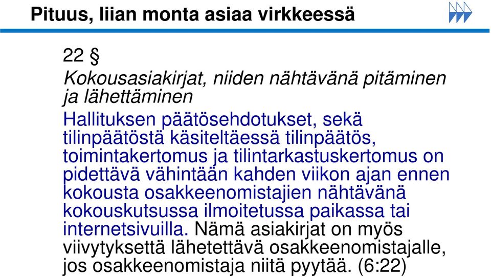 vähintään kahden viikon ajan ennen kokousta osakkeenomistajien nähtävänä kokouskutsussa ilmoitetussa paikassa tai