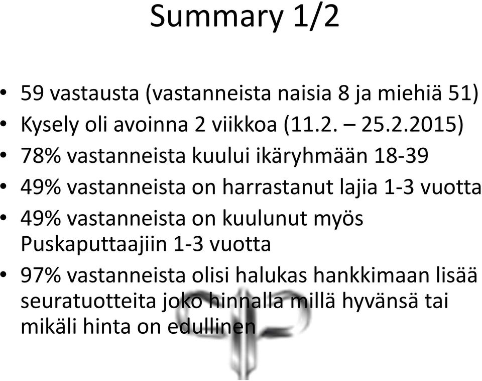 1-3 vuotta 49% vastanneista on kuulunut myös Puskaputtaajiin 1-3 vuotta 97% vastanneista olisi