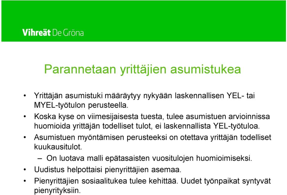 YEL-työtuloa. Asumistuen myöntämisen perusteeksi on otettava yrittäjän todelliset kuukausitulot.