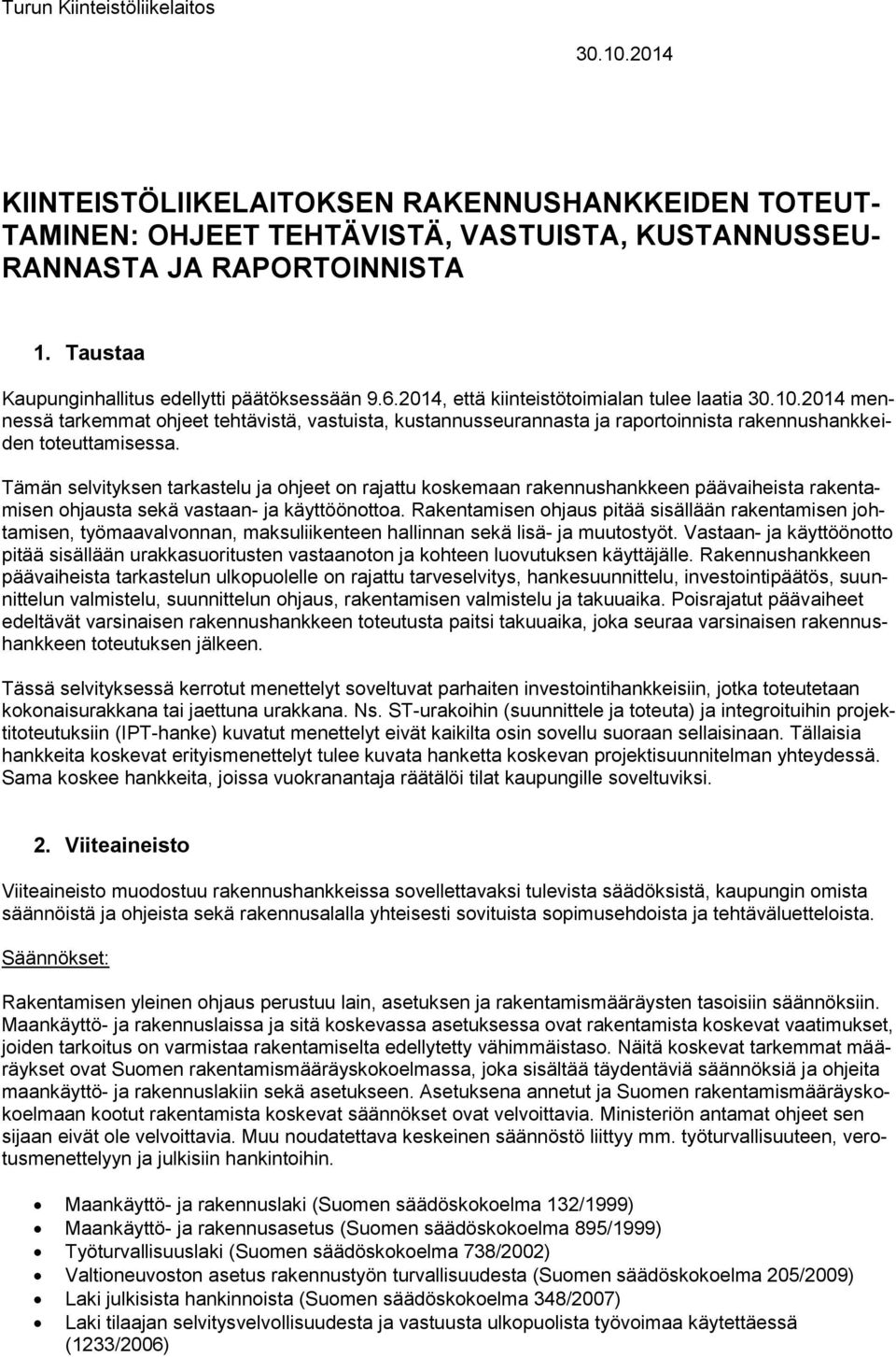 2014 mennessä tarkemmat hjeet tehtävistä, vastuista, kustannusseurannasta ja raprtinnista rakennushankkeiden tteuttamisessa.