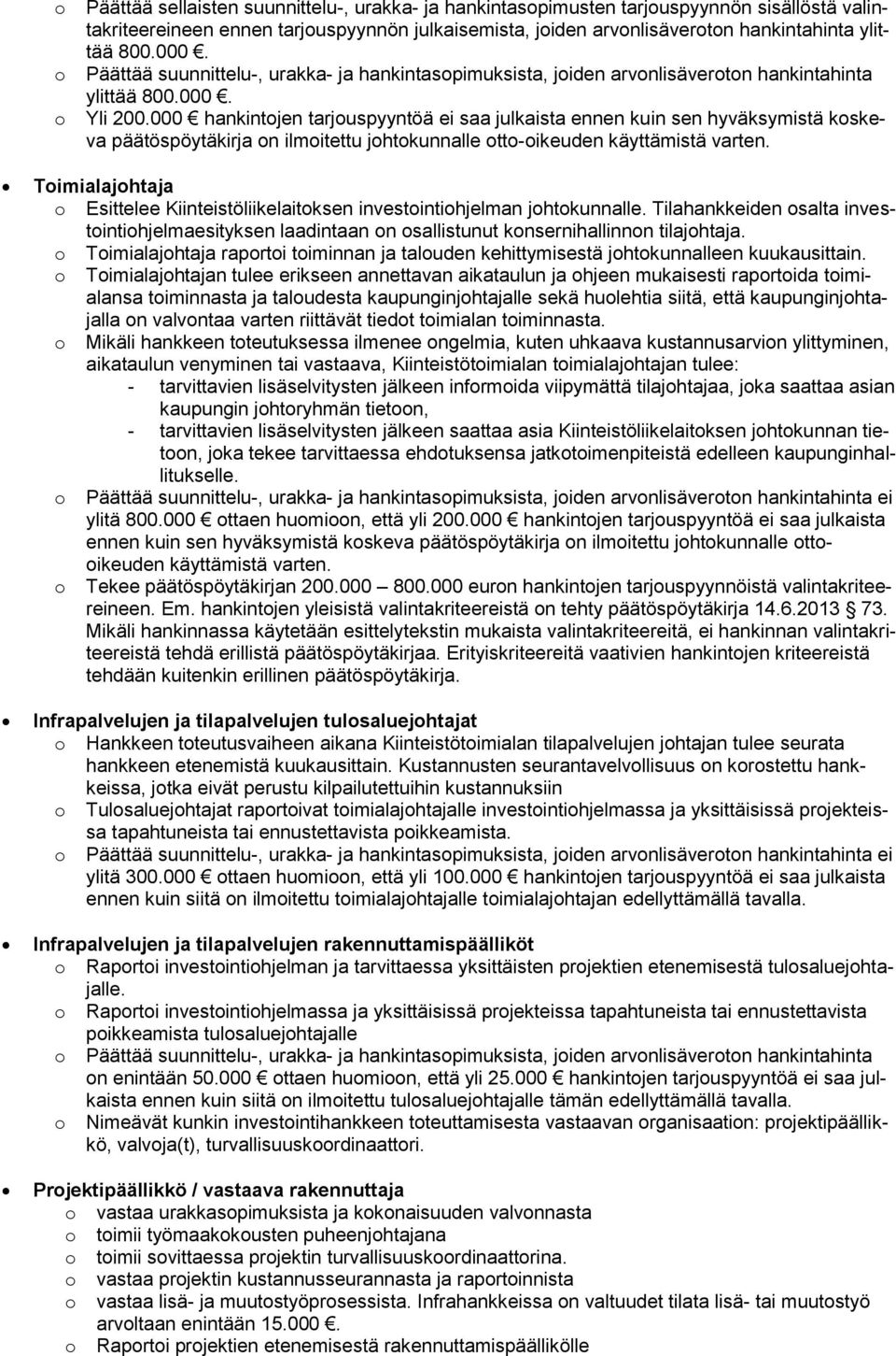 000 hankintjen tarjuspyyntöä ei saa julkaista ennen kuin sen hyväksymistä kskeva päätöspöytäkirja n ilmitettu jhtkunnalle tt-ikeuden käyttämistä varten.