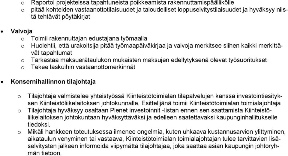 edellytyksenä levat työsuritukset Tekee laskuihin vastaanttmerkinnät Knsernihallinnn tilajhtaja Tilajhtaja valmistelee yhteistyössä Kiinteistötimialan tilapalvelujen kanssa investintiesityksen