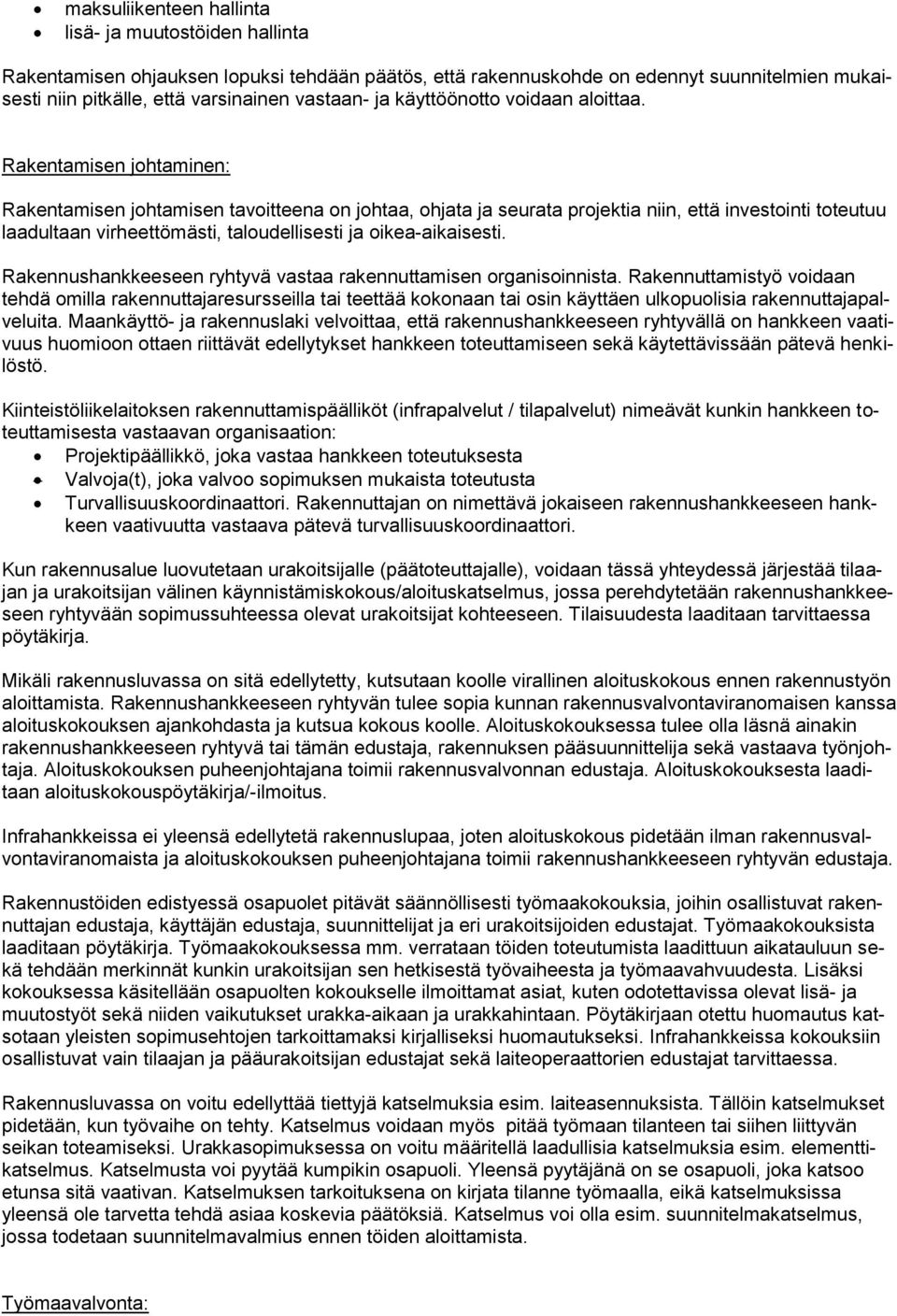 Rakentamisen jhtaminen: Rakentamisen jhtamisen tavitteena n jhtaa, hjata ja seurata prjektia niin, että investinti tteutuu laadultaan virheettömästi, taludellisesti ja ikea-aikaisesti.