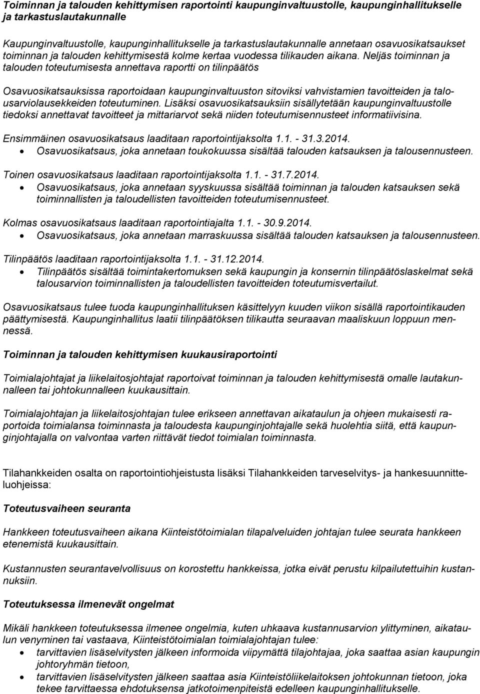 Neljäs timinnan ja taluden tteutumisesta annettava raprtti n tilinpäätös Osavusikatsauksissa raprtidaan kaupunginvaltuustn sitviksi vahvistamien tavitteiden ja talusarvilausekkeiden tteutuminen.