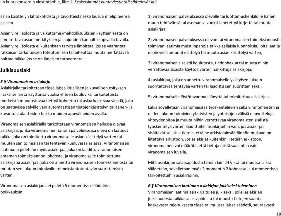 Asian vireilläolosta ei kuitenkaan tarvitse ilmoittaa, jos se vaarantaa ratkaisun tarkoituksen toteutumisen tai aiheuttaa muuta merkittävää haittaa taikka jos se on ilmeisen tarpeetonta.