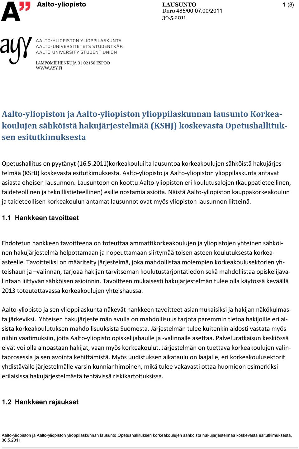 Lausuntoon on koottu Aalto-yliopiston eri koulutusalojen (kauppatieteellinen, taideteollinen ja teknillistieteellinen) esille nostamia asioita.