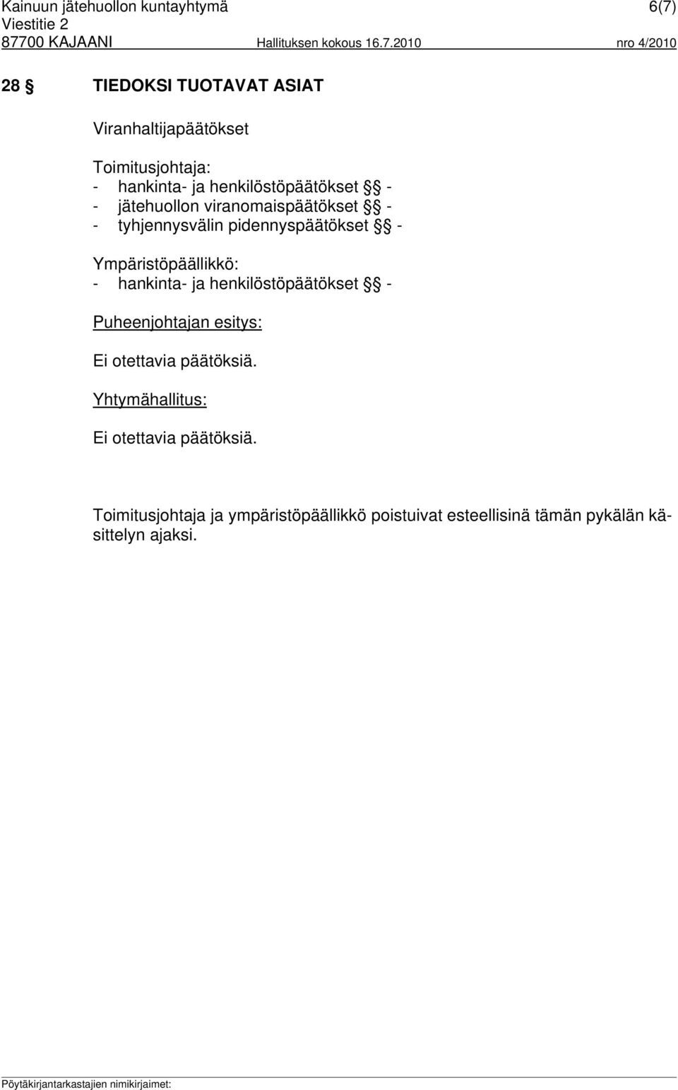 Ympäristöpäällikkö: - hankinta- ja henkilöstöpäätökset - Puheenjohtajan esitys: Ei otettavia päätöksiä.