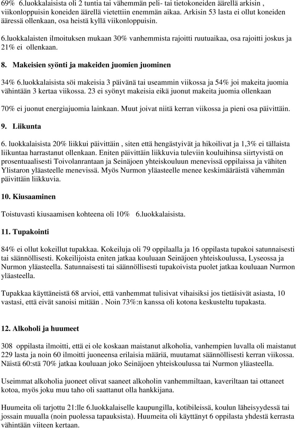 8. Makeisien syönti ja makeiden juomien juominen 34% 6.luokkalaisista söi makeisia 3 päivänä tai useammin viikossa ja 54% joi makeita juomia vähintään 3 kertaa viikossa.