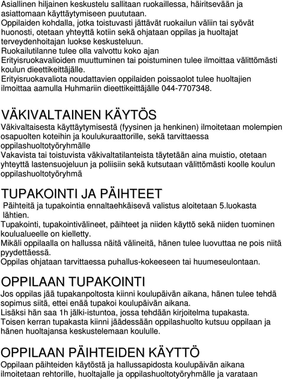 Ruokailutilanne tulee olla valvottu koko ajan Erityisruokavalioiden muuttuminen tai poistuminen tulee ilmoittaa välittömästi koulun dieettikeittäjälle.