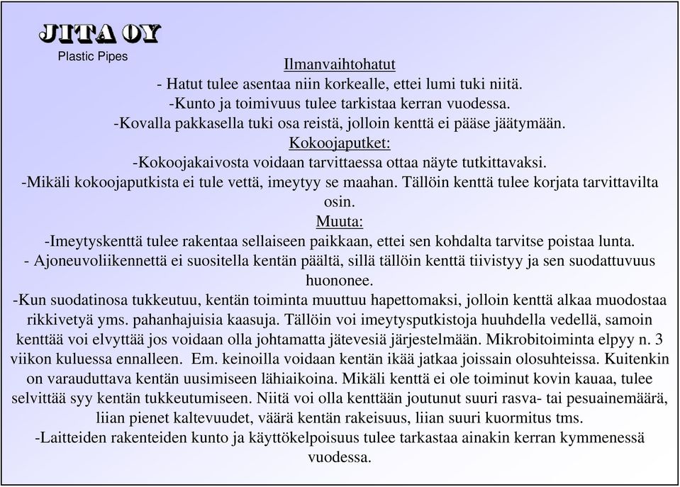 -Mikäli kokoojaputkista ei tule vettä, imeytyy se maahan. Tällöin kenttä tulee korjata tarvittavilta osin.