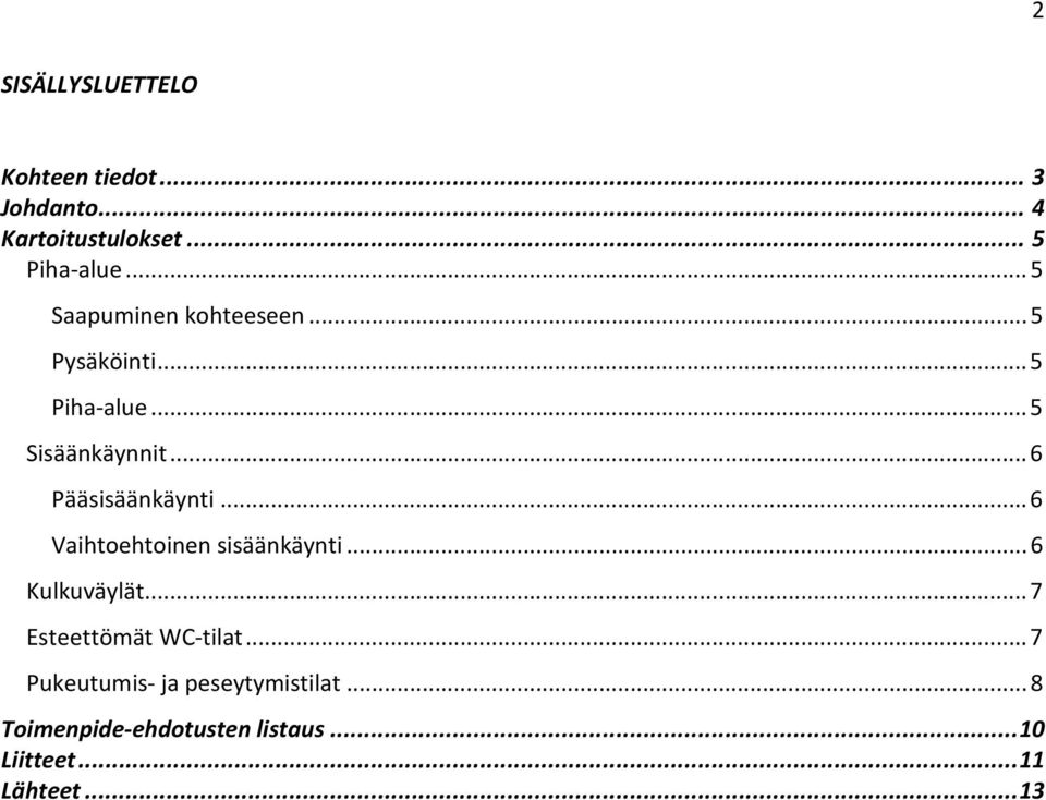 .. 6 Pääsisäänkäynti... 6 Vaihtoehtoinen sisäänkäynti... 6 Kulkuväylät.