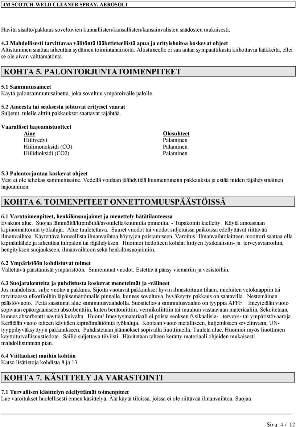 Altistuneelle ei saa antaa sympaattikusta kiihottavia lääkkeitä, ellei se ole aivan välttämätöntä. KOHTA 5. PALONTORJUNTATOIMENPITEET 5.