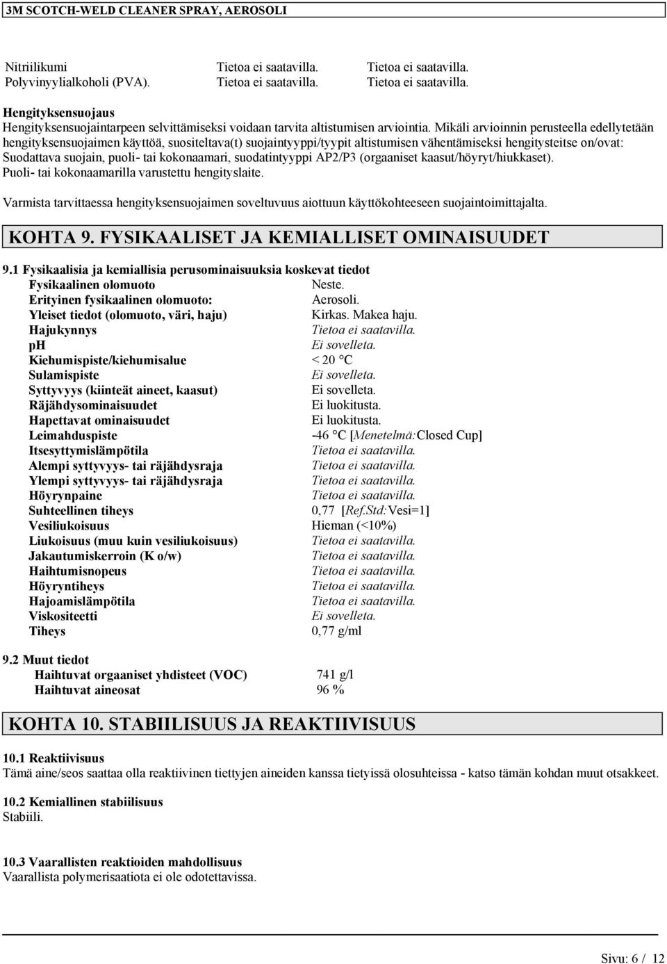 kokonaamari, suodatintyyppi AP2/P3 (orgaaniset kaasut/höyryt/hiukkaset). Puoli- tai kokonaamarilla varustettu hengityslaite.