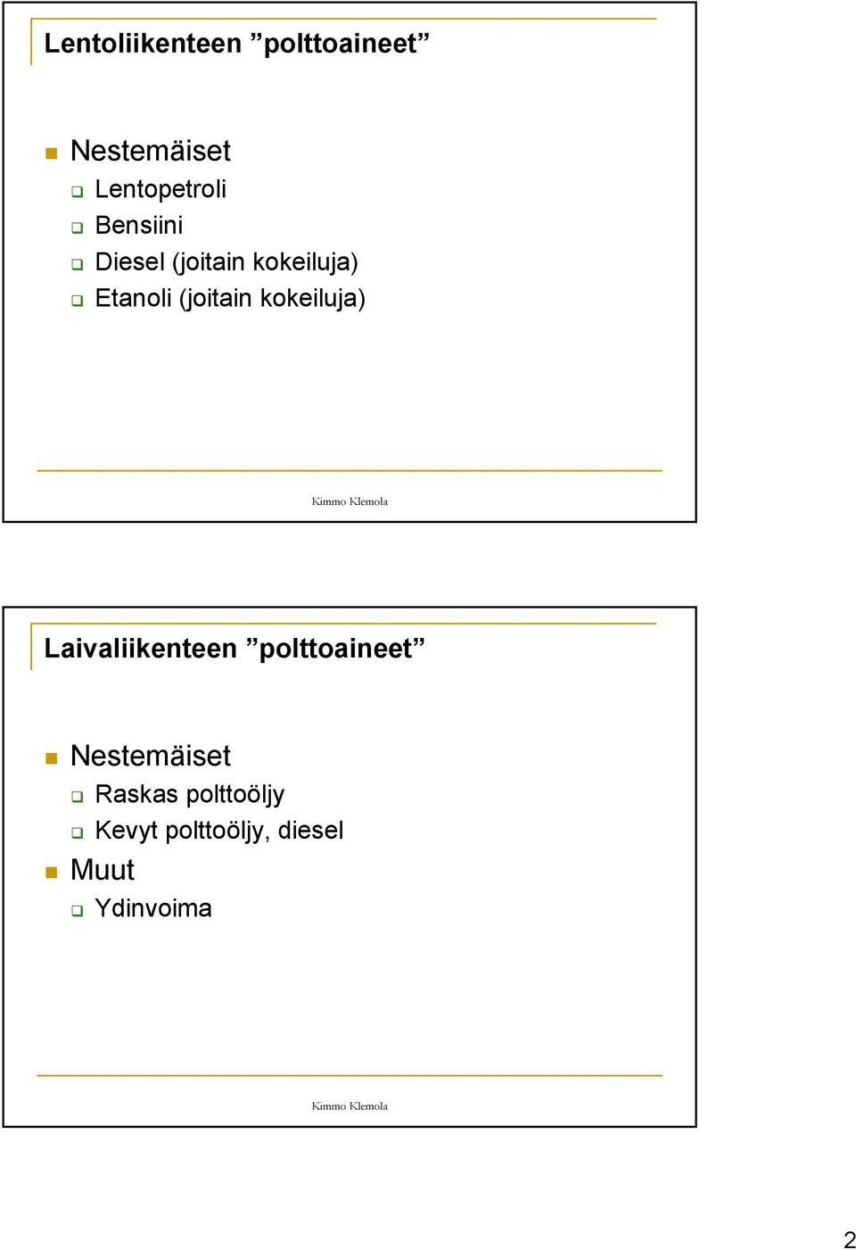 kokeiluja) Laivaliikenteen polttoaineet Nestemäiset