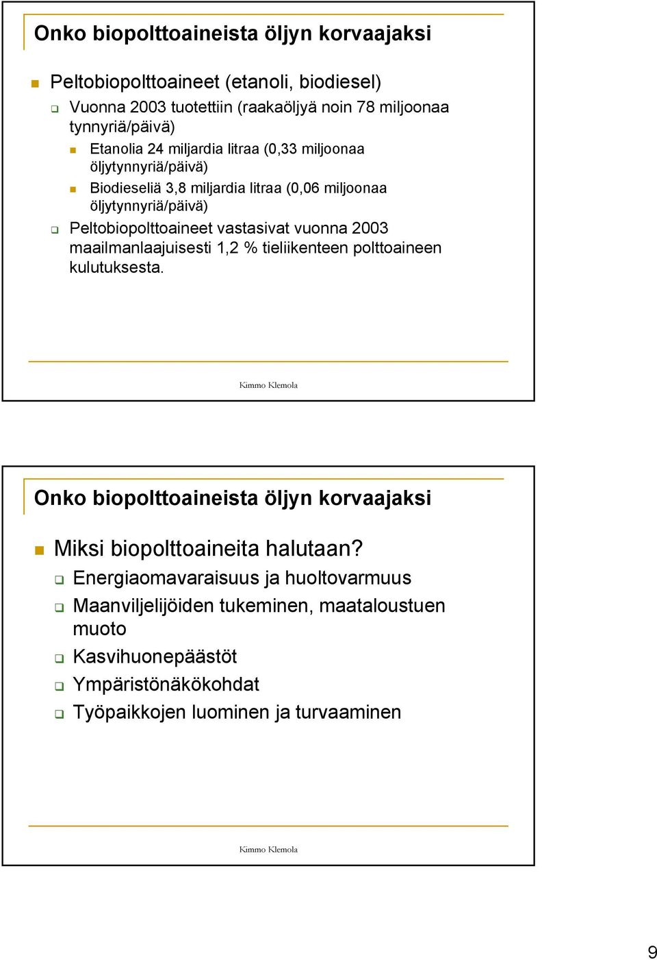 vastasivat vuonna 2003 maailmanlaajuisesti 1,2 % tieliikenteen polttoaineen kulutuksesta.