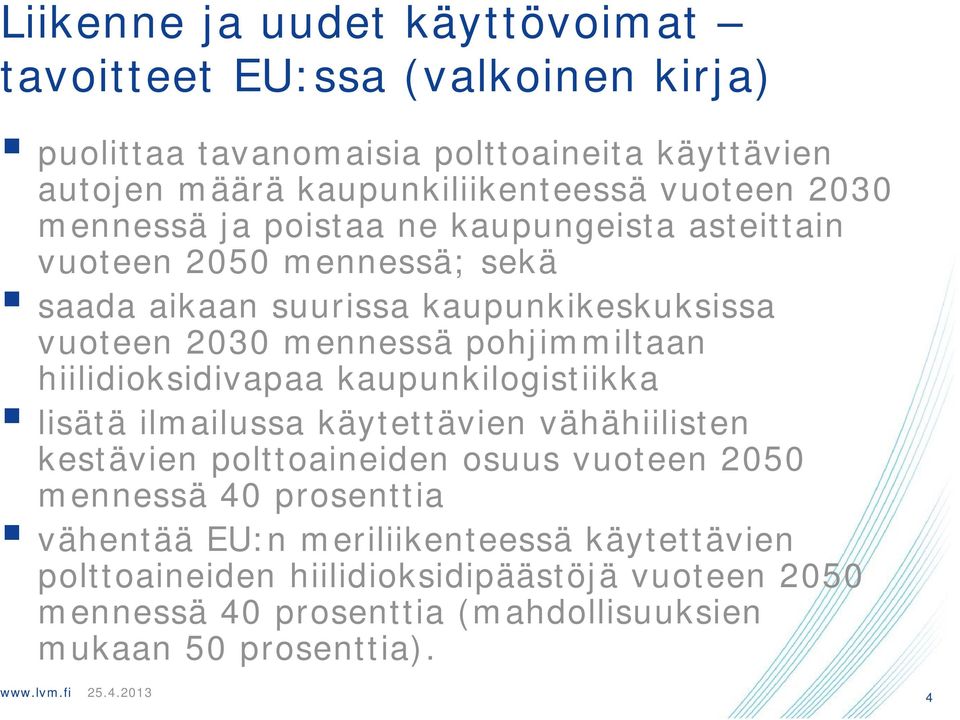 pohjimmiltaan hiilidioksidivapaa kaupunkilogistiikka lisätä ilmailussa käytettävien vähähiilisten kestävien polttoaineiden osuus vuoteen 2050 mennessä 40