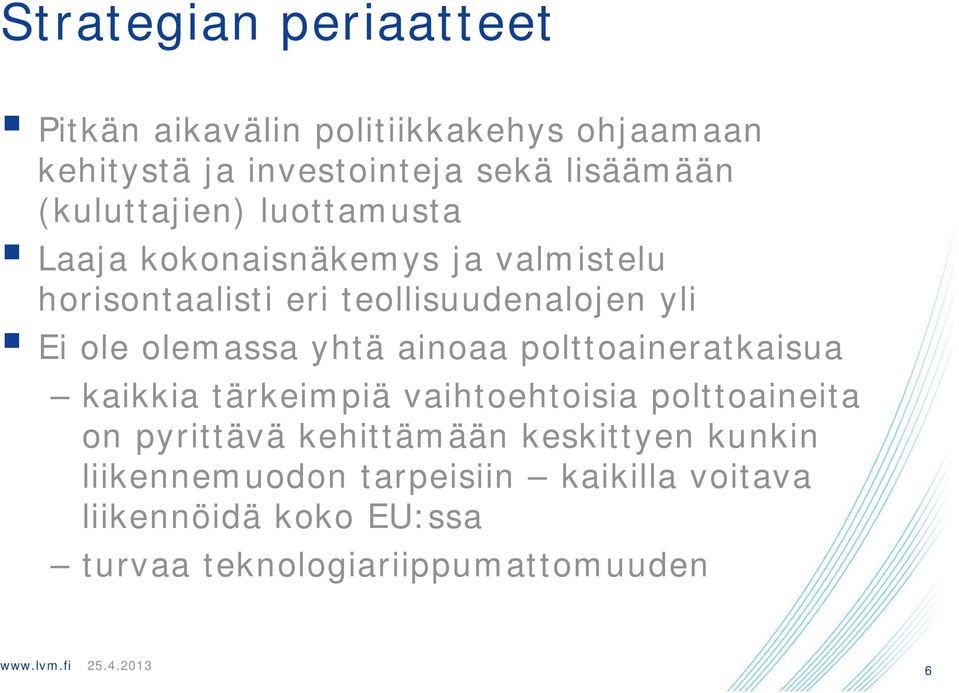 olemassa yhtä ainoaa polttoaineratkaisua kaikkia tärkeimpiä vaihtoehtoisia polttoaineita on pyrittävä kehittämään