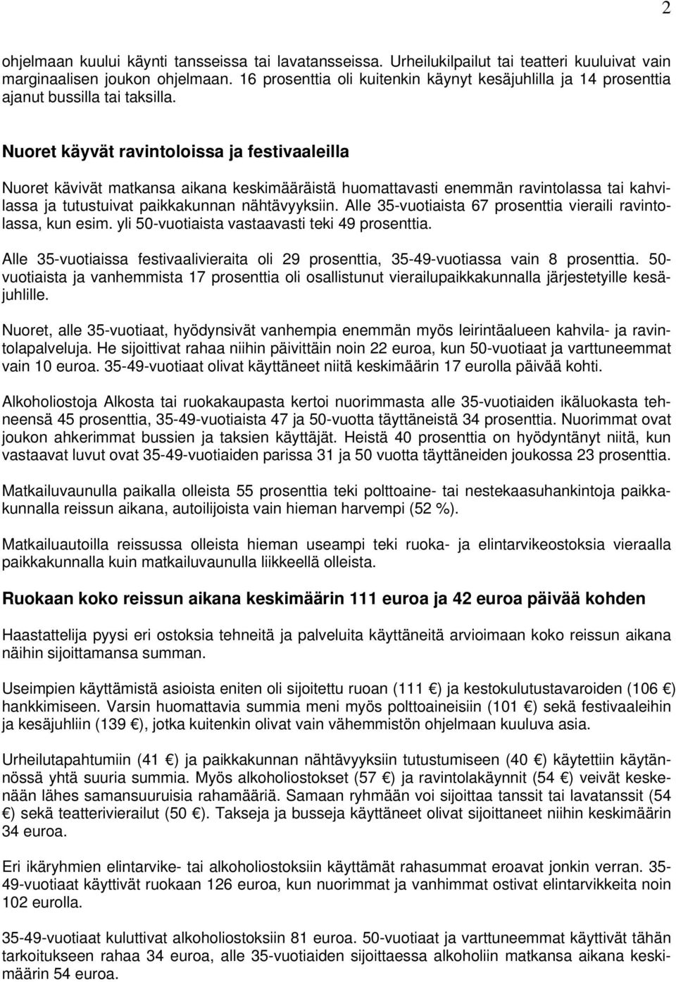 Nuoret käyvät ravintoloissa ja festivaaleilla Nuoret kävivät matkansa aikana keskimääräistä huomattavasti enemmän ravintolassa tai kahvilassa ja tutustuivat paikkakunnan nähtävyyksiin.