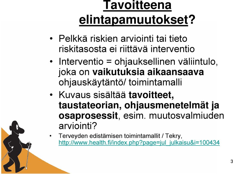 väliintulo, joka on vaikutuksia aikaansaava ohjauskäytäntö/ toimintamalli Kuvaus sisältää tavoitteet,