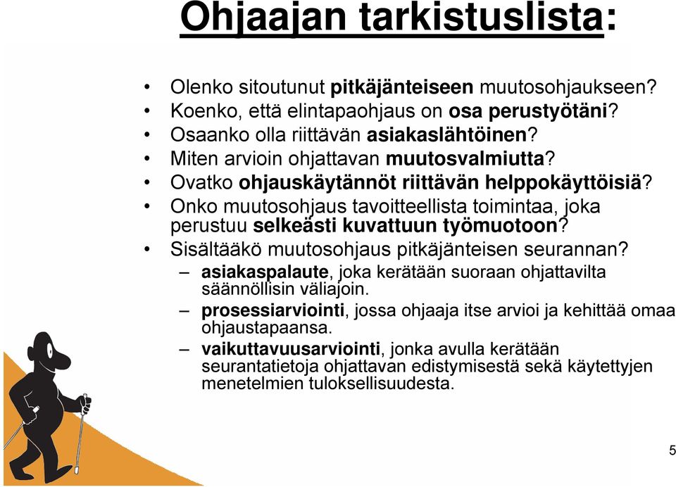 Onko muutosohjaus tavoitteellista toimintaa, joka perustuu selkeästi kuvattuun työmuotoon? Sisältääkö muutosohjaus pitkäjänteisen seurannan?