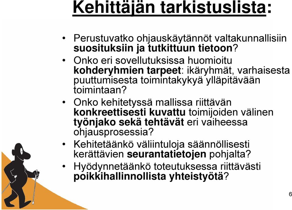 Onko kehitetyssä mallissa riittävän konkreettisesti kuvattu toimijoiden välinen työnjako sekä tehtävät eri vaiheessa ohjausprosessia?