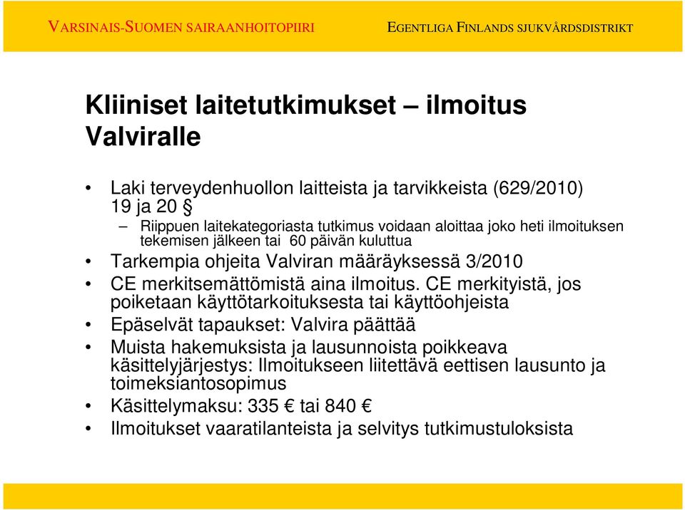 CE merkityistä, jos poiketaan käyttötarkoituksesta tai käyttöohjeista Epäselvät tapaukset: Valvira päättää Muista hakemuksista ja lausunnoista poikkeava