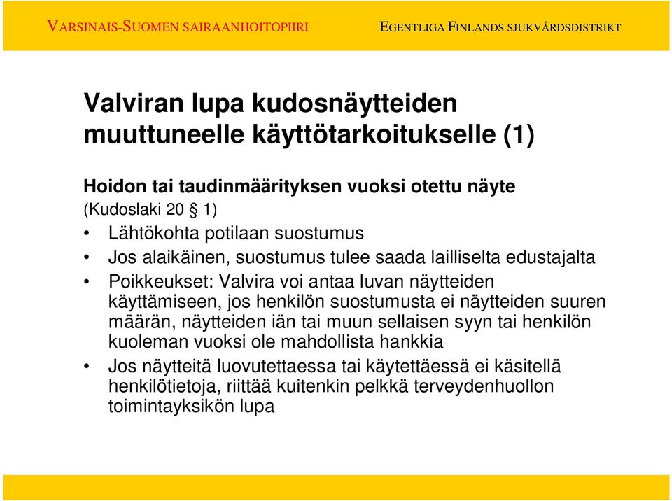 käyttämiseen, jos henkilön suostumusta ei näytteiden suuren määrän, näytteiden iän tai muun sellaisen syyn tai henkilön kuoleman vuoksi ole