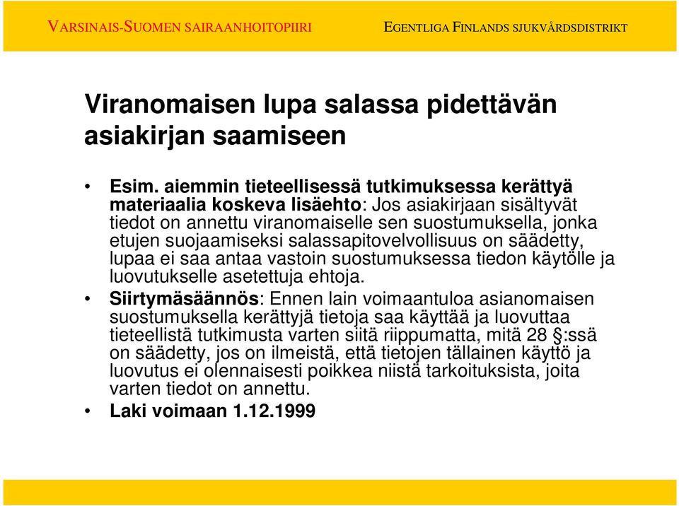 suojaamiseksi salassapitovelvollisuus on säädetty, lupaa ei saa antaa vastoin suostumuksessa tiedon käytölle ja luovutukselle asetettuja ehtoja.