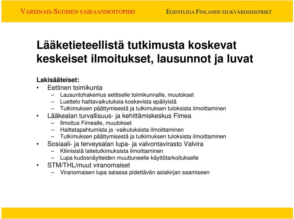 muutokset Haittatapahtumista ja -vaikutuksista ilmoittaminen Tutkimuksen päättymisestä ja tutkimuksen tuloksista ilmoittaminen Sosiaali- ja terveysalan lupa- ja valvontavirasto