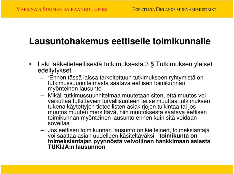 tutkimuksen tukena käytettyjen tieteellisten asiakirjojen tulkintaa tai jos muutos muuten merkittävä, niin muutoksesta saatava eettisen toimikunnan myönteinen lausunto ennen kuin sitä