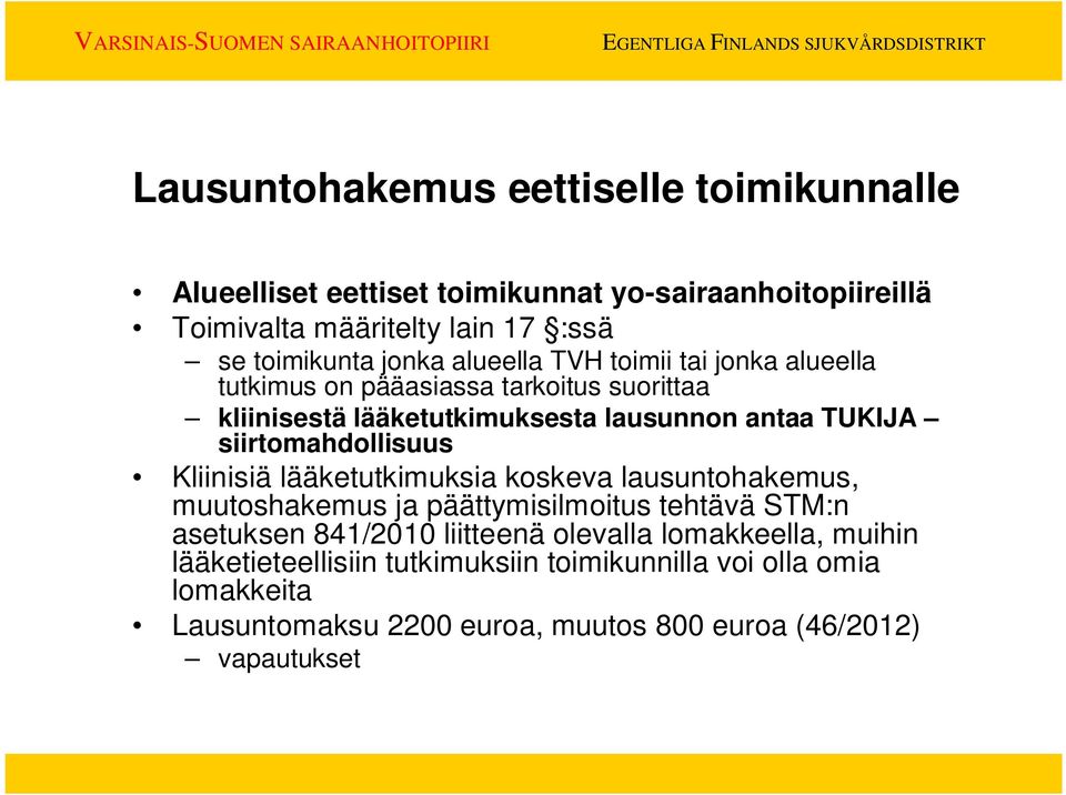 siirtomahdollisuus Kliinisiä lääketutkimuksia koskeva lausuntohakemus, muutoshakemus ja päättymisilmoitus tehtävä STM:n asetuksen 841/2010 liitteenä