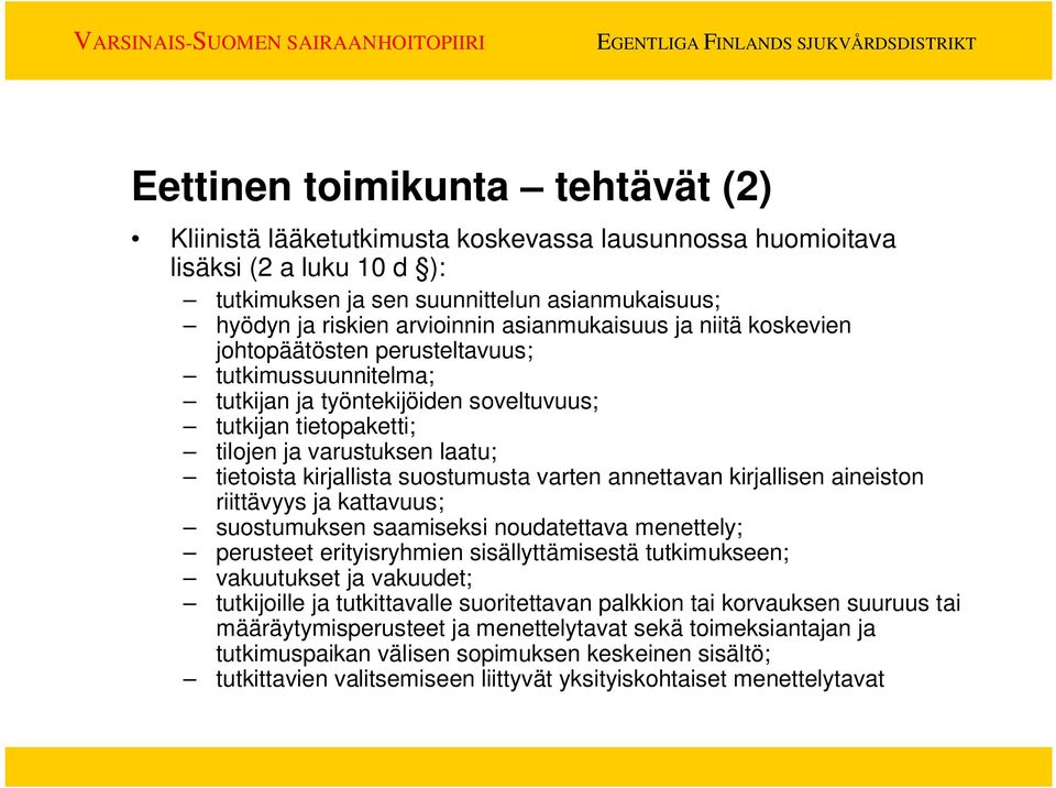 kirjallista suostumusta varten annettavan kirjallisen aineiston riittävyys ja kattavuus; suostumuksen saamiseksi noudatettava menettely; perusteet erityisryhmien sisällyttämisestä tutkimukseen;