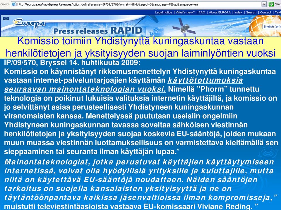 Nimellä Phorm tunnettu teknologia on poikinut lukuisia valituksia internetin käyttäjiltä, ja komissio on jo selvittänyt asiaa perusteellisesti Yhdistyneen kuningaskunnan viranomaisten kanssa.