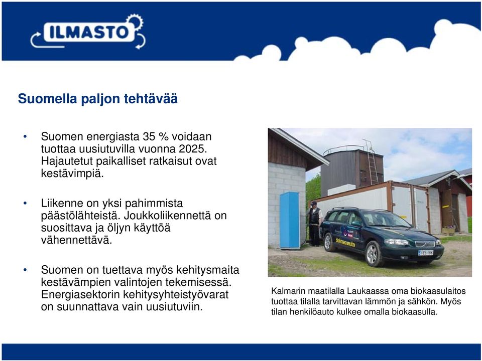 Joukkoliikennettä on suosittava ja öljyn käyttöä vähennettävä.