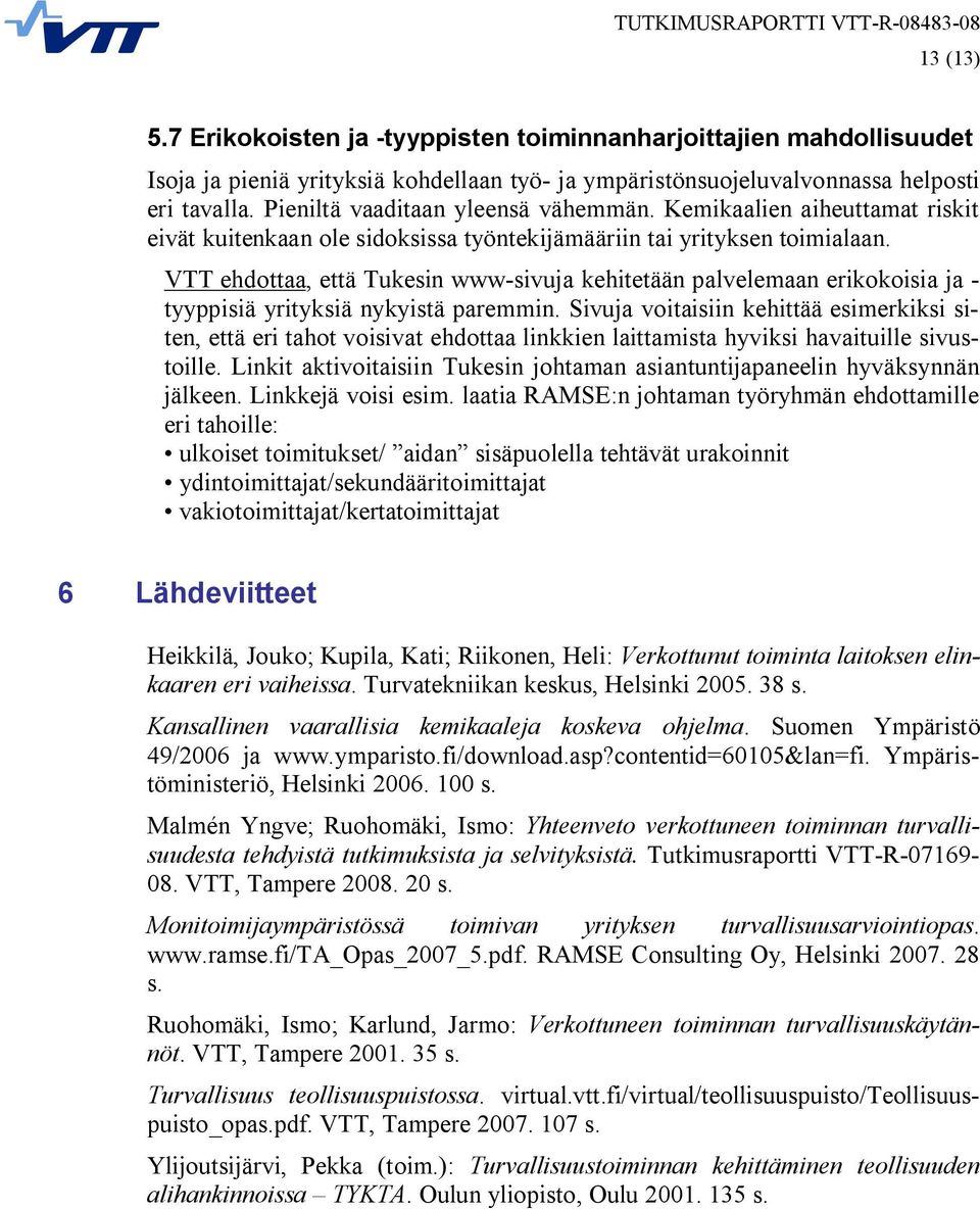 VTT ehdottaa, että Tukesin www-sivuja kehitetään palvelemaan erikokoisia ja - tyyppisiä yrityksiä nykyistä paremmin.