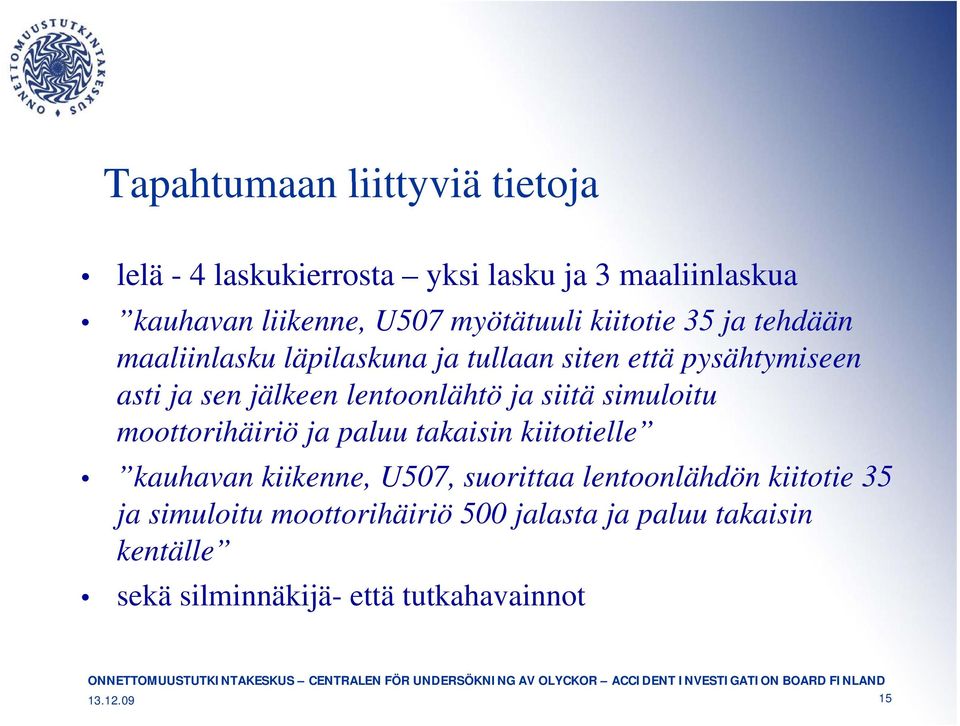 takaisin kiitotielle kauhavan kiikenne, U507, suorittaa lentoonlähdön kiitotie 35 ja simuloitu moottorihäiriö 500 jalasta ja paluu takaisin