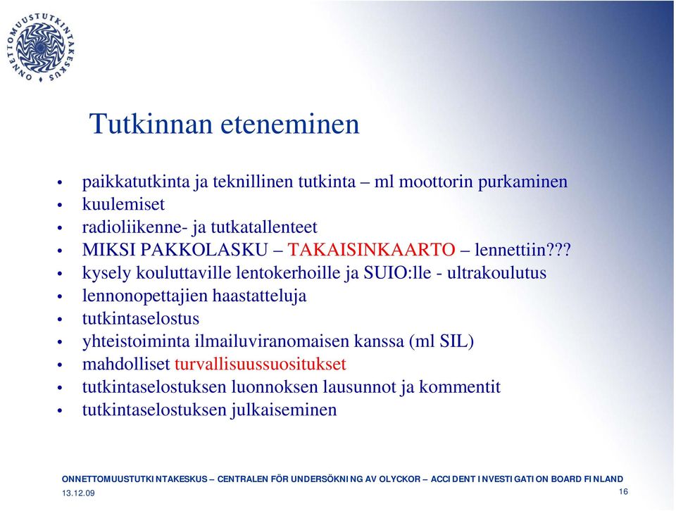 ?? kysely kouluttaville lentokerhoille ja SUIO:lle - ultrakoulutus lennonopettajien haastatteluja tutkintaselostus yhteistoiminta