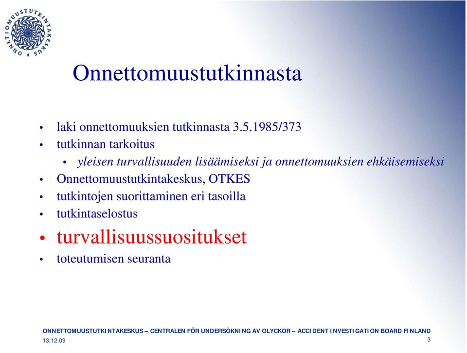 Onnettomuustutkintakeskus, t tki t k k OTKES tutkintojen suorittaminen eri tasoilla tutkintaselostus