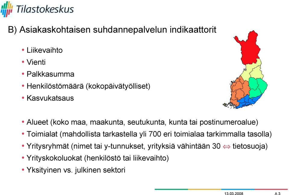 (mahdollista tarkastella yli 700 eri toimialaa tarkimmalla tasolla) Yritysryhmät (nimet tai y-tunnukset,