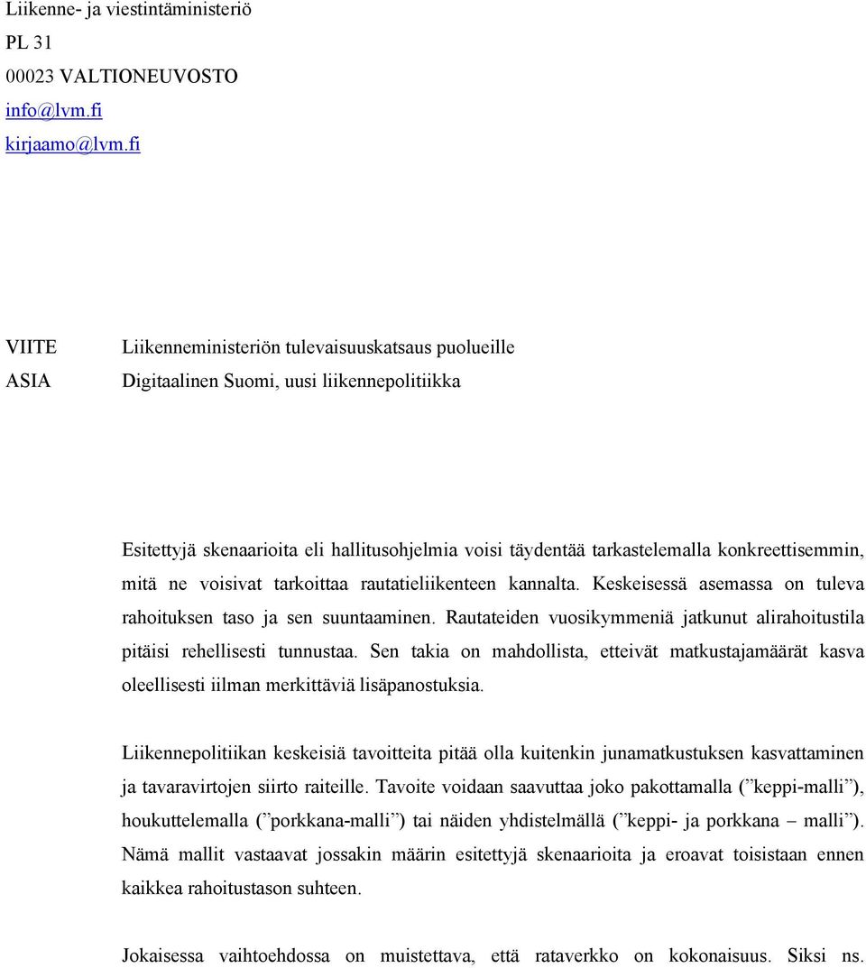 konkreettisemmin, mitä ne voisivat tarkoittaa rautatieliikenteen kannalta. Keskeisessä asemassa on tuleva rahoituksen taso ja sen suuntaaminen.