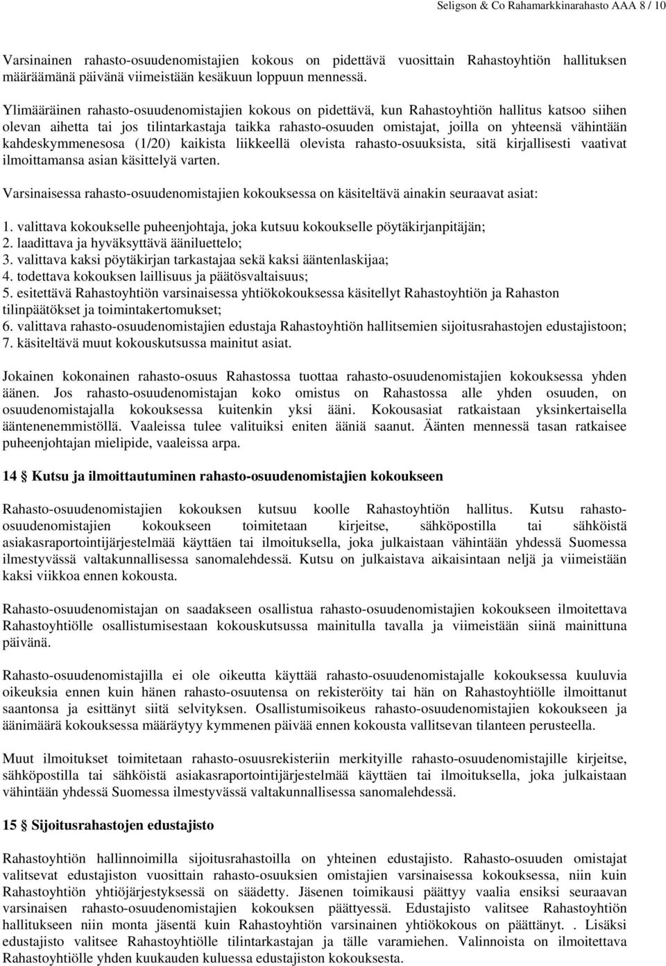 vähintään kahdeskymmenesosa (1/20) kaikista liikkeellä olevista rahasto-osuuksista, sitä kirjallisesti vaativat ilmoittamansa asian käsittelyä varten.