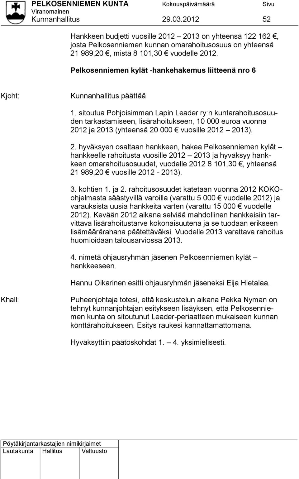 sitoutua Pohjoisimman Lapin Leader ry:n kuntarahoitusosuuden tarkastamiseen, lisärahoitukseen, 10 000 euroa vuonna 20