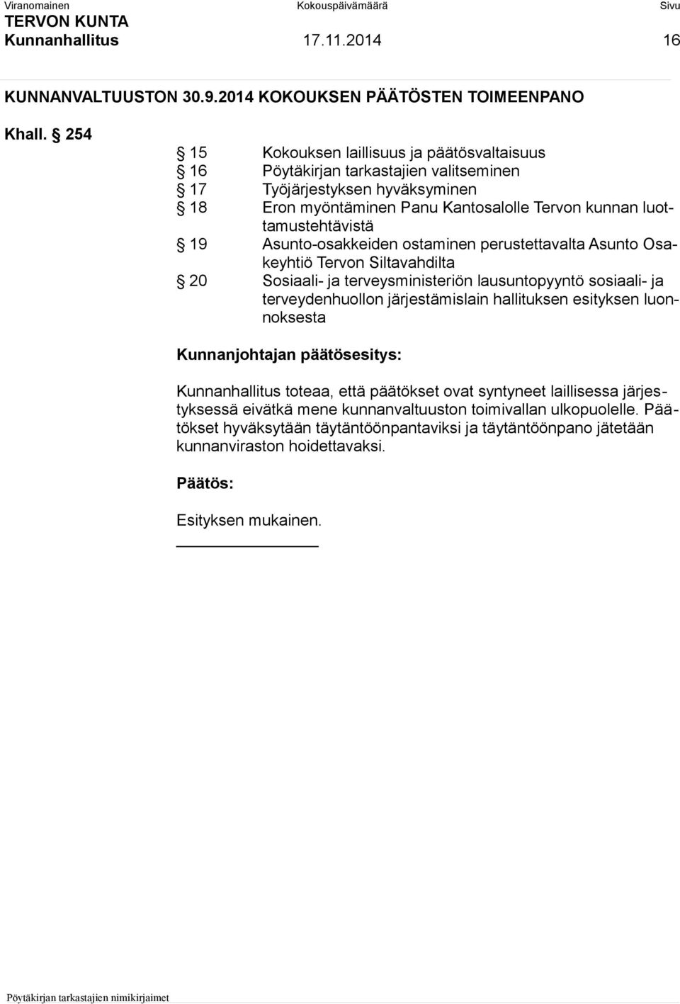 luottamustehtävistä 19 Asunto-osakkeiden ostaminen perustettavalta Asunto Osakeyhtiö Tervon Siltavahdilta 20 Sosiaali- ja terveysministeriön lausuntopyyntö sosiaali- ja terveydenhuollon